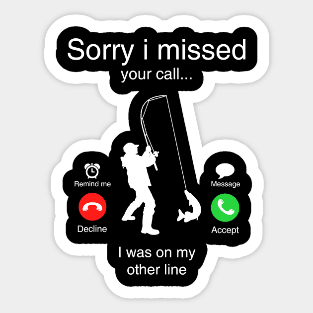 Funny Sorry I Missed Your Call Was On Other Line Men Fishing Sticker by totemgunpowder